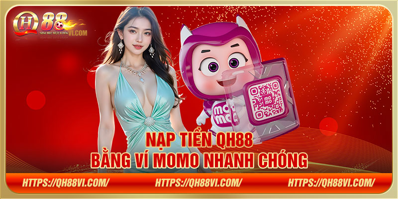 Nạp tiền QH88 bằng ví momo nhanh chóng