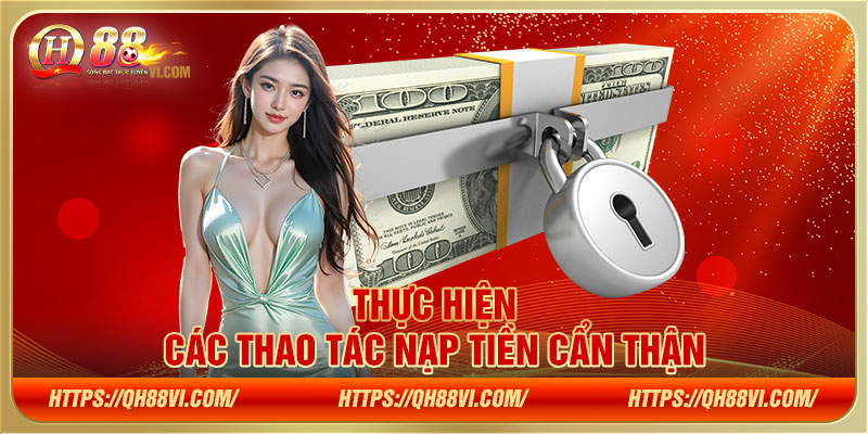 Thực hiện các thao tác nạp tiền cẩn thận