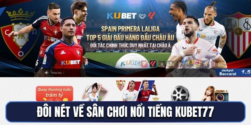 Đôi nét về sân chơi nổi tiếng Kubet77
